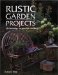  Rustic Garden Projects: 28 Decorative Accents You Can Build