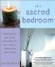 The Sacred Bedroom: Creating Your Sanctuary for Spirituality, Sensuality, and Solace