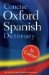 El Diccionario Oxford Esencial / The Concise Oxford Spanish Dictionary: Espanol - Ingles / Ingles - Espanol  Spanish - English / English - Spanish