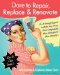  Dare to Repair, Replace, & Renovate: Do-it-Herself Projects to Make Your Home More Comfortable, More Beautiful, and More Valuable!