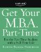  Get Your M.B.A. Part-Time: For the Part-Time Student With a Full-time Life