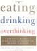  Eating, Drinking, Overthinking: The Toxic Triangle of Food, Alcohol, And Depression--and How Women Can Break Free