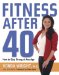  Fitness After 40: How to Stay Strong at Any Age