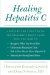  Healing Hepatitis C: A Patient and a Doctor on the Epidemic's Front Lines Tell You How To Recognize When You Are at Risk, Understand Hepatitis C Tests, Talk to Your Docto