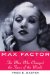  Max Factor: The Man Who Changed the Faces of the World