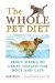 Whole Pet Diet: Eight Weeks to Great Health for Dogs And Cats