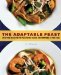 The Adaptable Feast: Satisfying Meals for the Vegetarians, Vegans, and Omnivores at Your Table