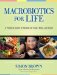  Macrobiotics for Life: A Practical Guide to Healing for Body, Mind, and Heart