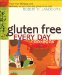  Gluten Free Every Day Cookbook: More Than 100 Easy and Delicious Recipes from the Gluten-Free Chef