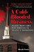 A Cold-Blooded Business: Adultery, Murder, and a Killer's Path from the Bible Belt to the Boardroom