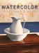  Watercolor: A Beginner's Guide
