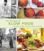 The Pleasures of Slow Food: Celebrating Authentic Traditions, Flavors, and Recipes