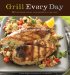  Grill Every Day: 125 Fast-Track Recipes for Weeknights at the Grill