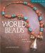  Beading With World Beads: Beautiful Jewelry, Simple Techniques