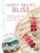  Simply Beaded Bliss: Adding Unique Elements to Classic Beaded Jewelry, Gifts and Cards