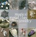  Magical Metal Clay Jewelry: Amazing Simple No-kiln Techniques for Making Beautiful Jewelry