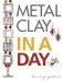  Metal Clay In A Day