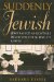  Suddenly Jewish: Jews Raised As Gentiles Discover Their Jewish Roots