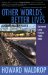  Other Worlds, Better Lives: Selected Long Fiction, 1989 - 2003