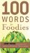  100 Words for Foodies