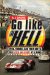 Go Like Hell: Ford, Ferrari, and Their Battle for Speed and Glory at Le Mans