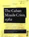  Cuban Missile Crisis, 1962: A National Security Archive Documents Reader