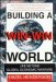  Building a Win-Win World: Life Beyond Global Economic Warfare