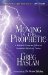  Moving in the Prophetic: A Biblical Guide to Effective Prophetic Ministry Today