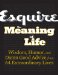  Esquire The Meaning of Life: Wisdom, Humor, and Damn Good Advice from 64 Extraordinary Lives