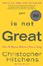  God Is Not Great: How Religion Poisons Everything