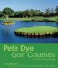  Pete Dye Golf Courses: Fifty Years of Visionary Design