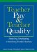  Teacher Pay & Teacher Quality: Attracting, Developing, & Retaining the Best Teachers