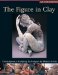 The Figure in Clay: Contemporary Sculpting Tehniques by Master Artists