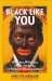  Black Like You: Blackface, Whiteface, Insult & Imitation in American Popular Culture