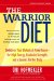 The Warrior Diet: Switch on Your Biological Powerhouse - for High Energy, Explosive Strength, and a Leaner, Harder Body