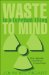  Waste Is a Terrible Thing to Mind: Risk, Radiation, and Distrust of Government