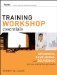  Training Workshop Essentials: Designing, Developing, and Delivering Learning Events That Get Results