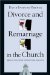  Divorce And Remarriage in the Church: Biblical Solutions for Pastoral Realities