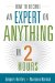  How to Become an Expert on Anything in Two Hours