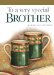  To a Very Special Brother