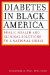  Diabetes in Black America: Public Health and Clinical Solutions to a National Crisis