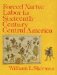  Forced Native Labor in Sixteenth-Century Central America