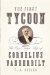 The First Tycoon: The Epic Life of Cornelius Vanderbilt