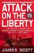  Attack on the Liberty: The Untold Story of Israel's Deadly 1967 Assault on a U.s. Spy Ship