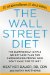 The Wall Street Diet: The Surprisingly Simple Weight Loss Plan for Hardworking People Who Don't Have Time to Diet