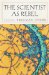 The Scientist as Rebel