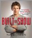  Built for Show: Four Body-changing Workouts for Building Muscle, Losing Fat, and Looking Good Enough to Hook Up