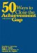  50 Ways to Close the Achievement Gap