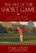 The Art of the Short Game: Tour-tested Secrets for Getting Up and Down