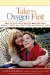  Take Your Oxygen First: Protecting Your Health and Happiness While Caring for a Loved One With Memory Loss